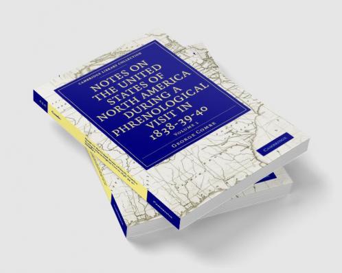 Notes on the United States of North America during a Phrenological             Visit in 1838-39-40 - Volume 1