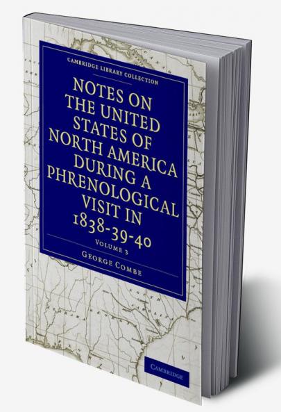 Notes on the United States of North America During a Phrenological Visit in 1838-39-40 - Volume 3