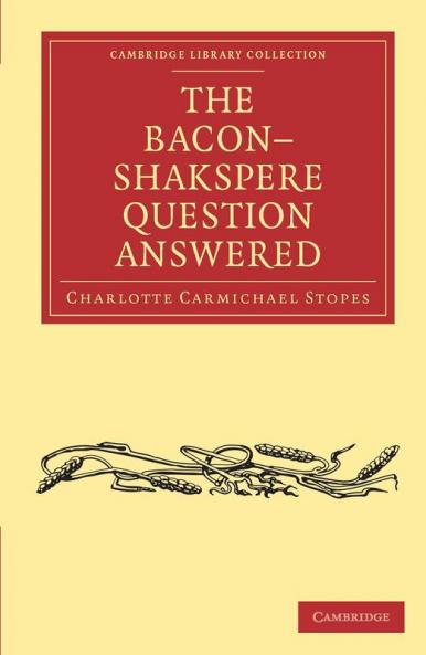 The Bacon-Shakspere Question Answered