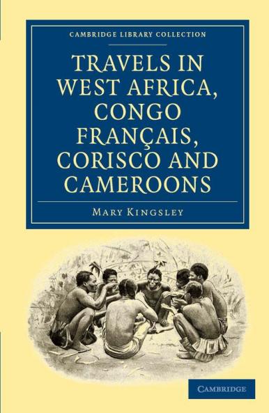 Travels in West Africa Congo Francais Corisco and Cameroons