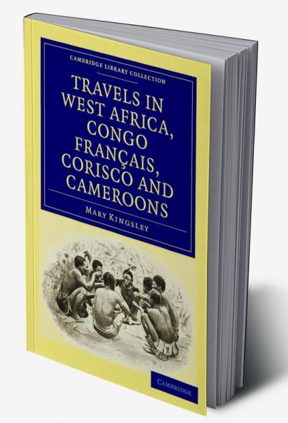 Travels in West Africa Congo Francais Corisco and Cameroons