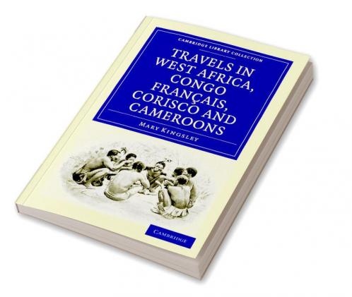 Travels in West Africa Congo Francais Corisco and Cameroons