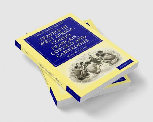Travels in West Africa Congo Francais Corisco and Cameroons
