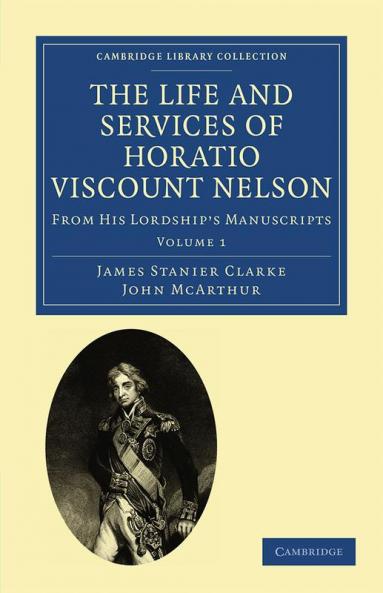 The Life and Services of Horatio Viscount Nelson - Volume 1