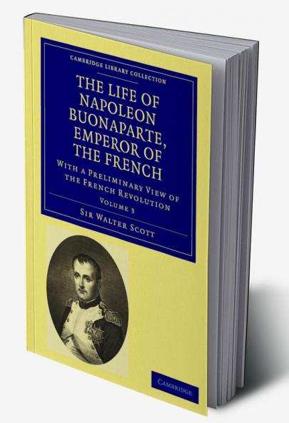 The Life of Napoleon Buonaparte Emperor of the French
