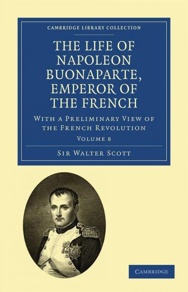 The Life of Napoleon Buonaparte Emperor of the French - Volume 8