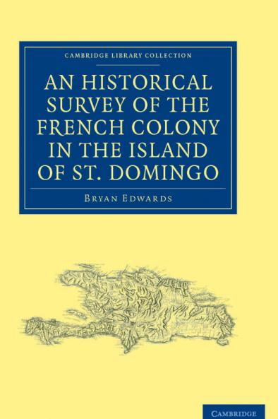 An Historical Survey of the French Colony in the Island of St.             Domingo