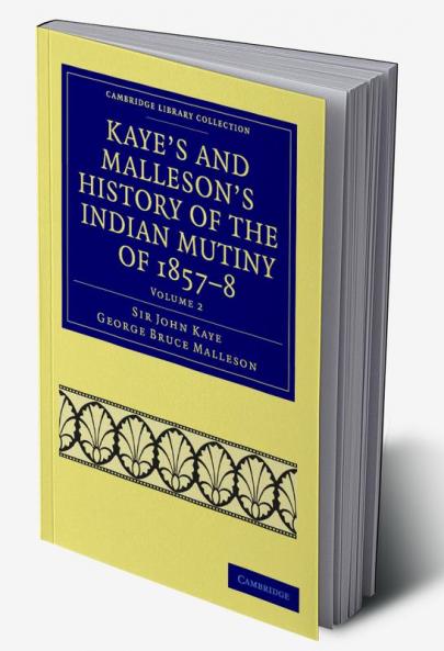 Kaye's and Malleson's History of the Indian Mutiny of 1857-8 - Volume 2