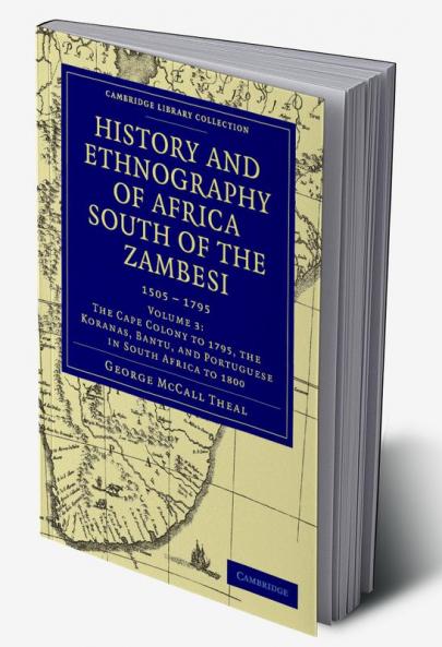 History and Ethnography of Africa South of the Zambesi from the Settlement of the Portuguese at Sofala in September 1505 to the Conquest of the Cape