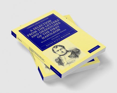 A Selection from the Letters and Despatches of the First Napoleon -             Volume 1