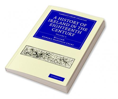 A History of Ireland in the Eighteenth Century - Volume 4