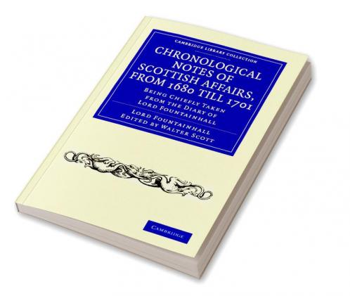 Chronological Notes of Scottish Affairs from 1680 Till 1701