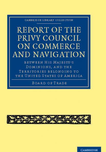 Report of the Lords of the Committee of Privy Council on the Commerce and Navigation Between His Majesty S Dominions and the Territories Belonging to