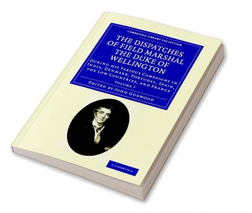 The Dispatches of Field Marshal the Duke of Wellington - Volume 7