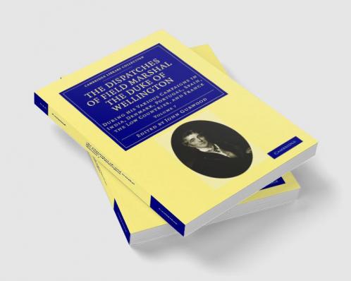 The Dispatches of Field Marshal the Duke of Wellington - Volume 7