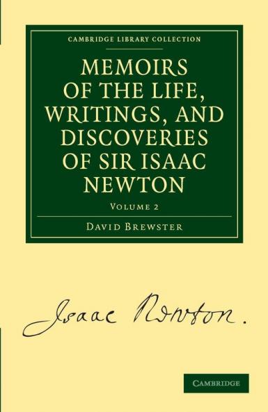 Memoirs of the Life Writings and Discoveries of Sir Isaac Newton - Volume 2