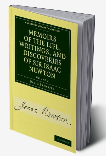 Memoirs of the Life Writings and Discoveries of Sir Isaac Newton - Volume 2
