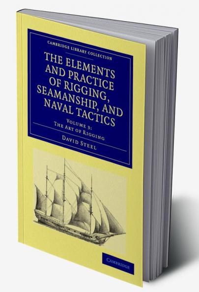 The Elements and Practice of Rigging Seamanship and Naval Tactics