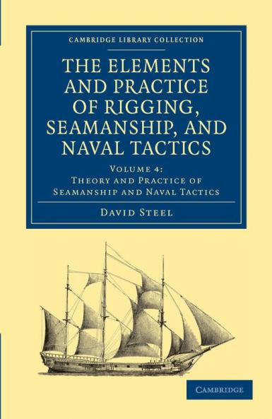 The Elements and Practice of Rigging Seamanship and Naval Tactics