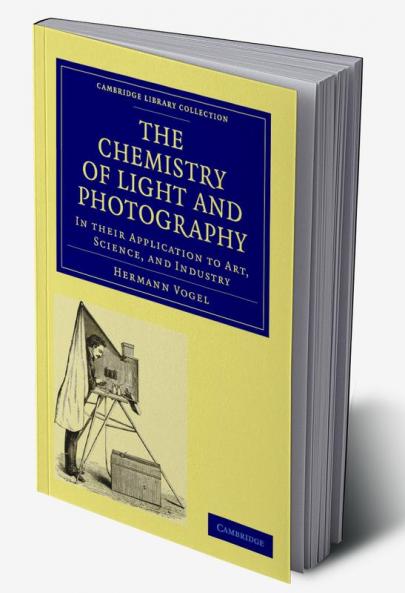The Chemistry of Light and Photography in their Application to Art             Science and Industry