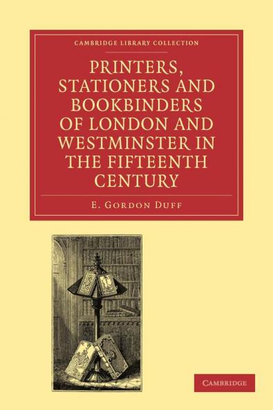 Printers Stationers and Bookbinders of London and Westminster in the Fifteenth Century