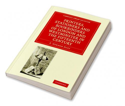 Printers Stationers and Bookbinders of London and Westminster in the Fifteenth Century