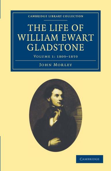 The Life of William Ewart Gladstone - Volume 1