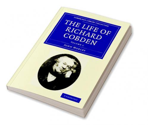 The Life of Richard Cobden - Volume 1