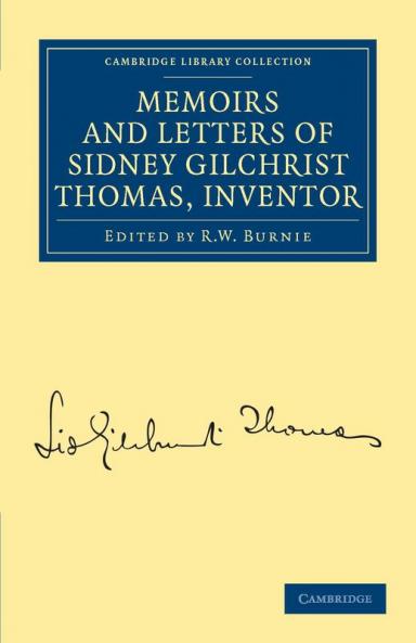 Memoirs and Letters of Sidney Gilchrist Thomas Inventor