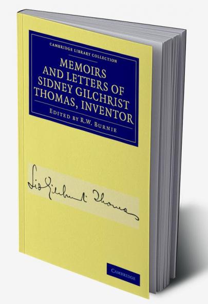 Memoirs and Letters of Sidney Gilchrist Thomas Inventor