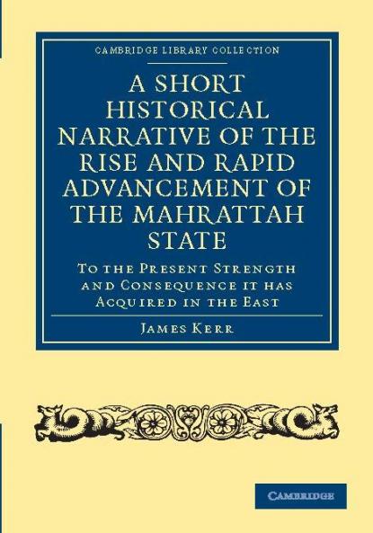 A   Short Historical Narrative of the Rise and Rapid Advancement of the Mahrattah State