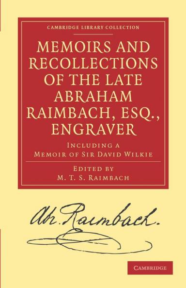 Memoirs and Recollections of the Late Abraham Raimbach Esq.             Engraver