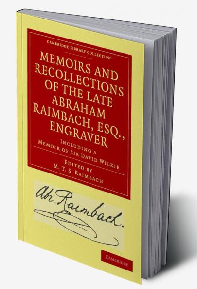 Memoirs and Recollections of the Late Abraham Raimbach Esq.             Engraver