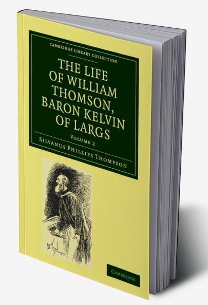 The Life of William Thomson Baron Kelvin of Largs - Volume 2