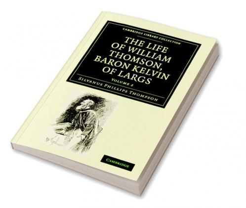 The Life of William Thomson Baron Kelvin of Largs - Volume 2