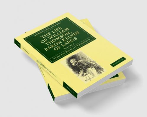 The Life of William Thomson Baron Kelvin of Largs - Volume 2