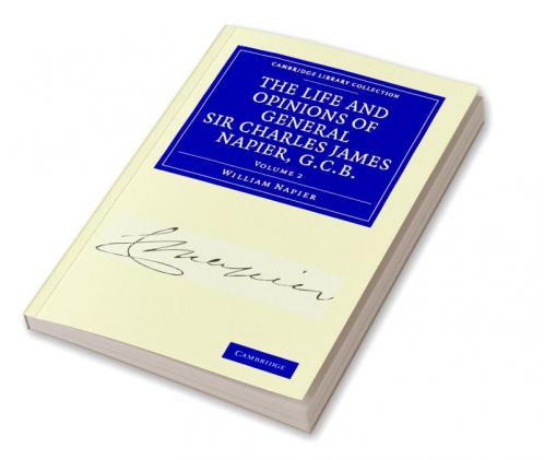 The Life and Opinions of General Sir Charles James Napier G.C.B. - Volume 2