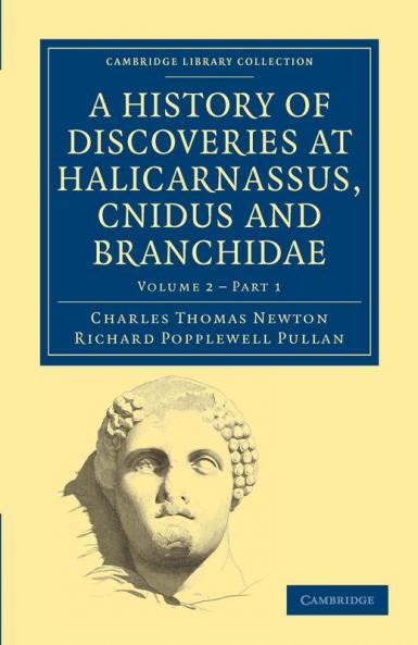 A History of Discoveries at Halicarnassus Cnidus and Branchidae -             Volume 22