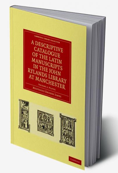 A Descriptive Catalogue of the Latin Manuscripts in the John Rylands Library at Manchester