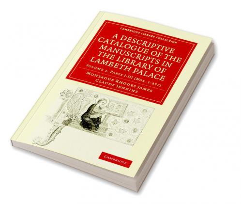 A Descriptive Catalogue of the Manuscripts in the Library of Lambeth Palace - Volume 1