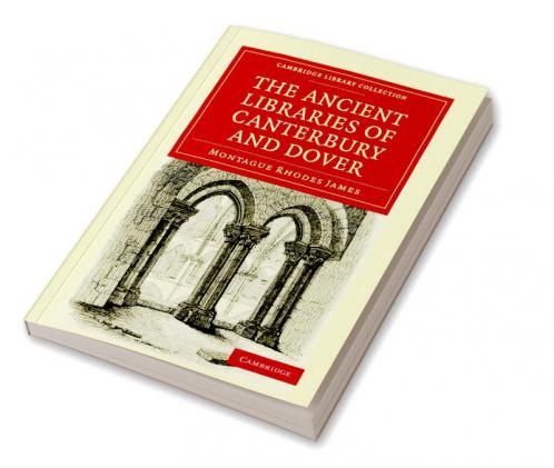 The Ancient Libraries of Canterbury and Dover