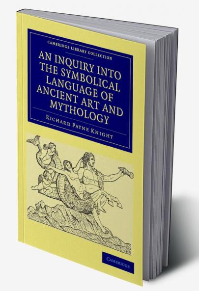 An Inquiry into the Symbolical Language of Ancient Art and             Mythology