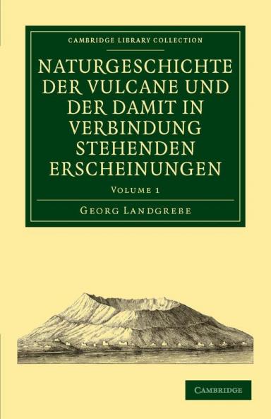 Naturgeschichte Der Vulcane Und Der Damit in Verbindung Stehenden Erscheinungen - Volume 1