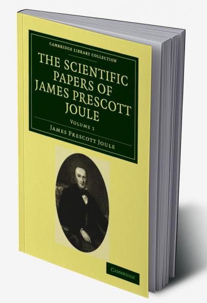 The Scientific Papers of James Prescott Joule - Volume 1