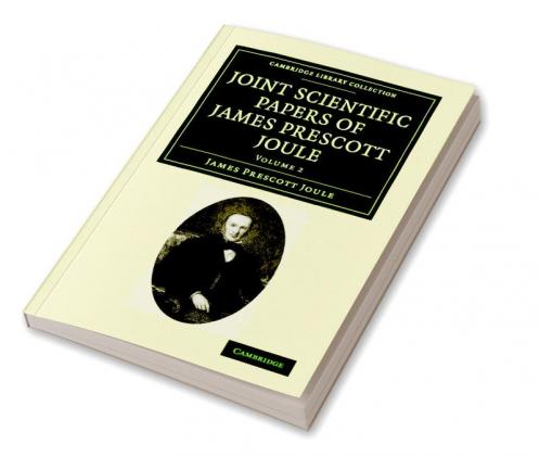 Joint Scientific Papers of James Prescott Joule - Volume             2