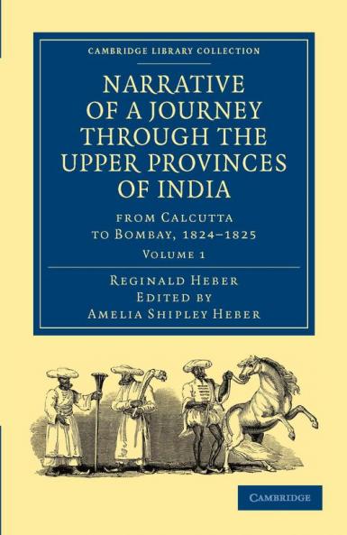 Narrative of a Journey Through the Upper Provinces of India from Calcutta to Bombay 1824-1825 - Volume 1