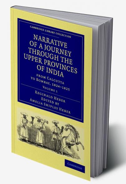 Narrative of a Journey Through the Upper Provinces of India from Calcutta to Bombay 1824-1825 - Volume 1