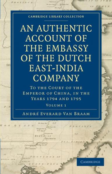 An Authentic Account of the Embassy of the Dutch East-India Company to the Court of the Emperor of China in the Years 1794 and 1795