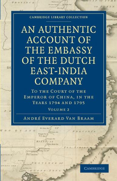 An Authentic Account of the Embassy of the Dutch East-India Company to the Court of the Emperor of China in the Years 1794 and 1795