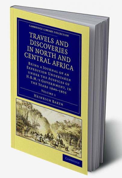 Travels and Discoveries in North and Central Africa - Volume 1